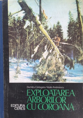 EXPLOATAREA ARBORILOR CU COROANA - Dumitru Carloganu, Vasile Andreescu foto