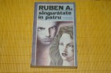 Singuratate in patru - Ruben A. - Editura Univers - 1990