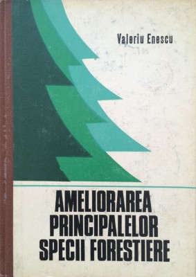 AMELIORAREA PRINCIPALELOR SPECII FORESTIERE - Valeriu Enescu foto