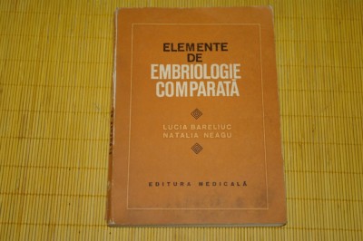 Elemente de embriologie comparata - Lucia Bareliuc - Natalia Neagu - 1981 foto