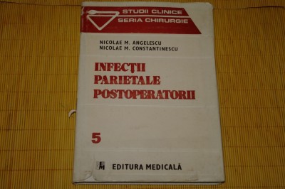 Infectii parietale postoperatorii - Nicolae M. Angelescu - Editura Medicala 1989 foto
