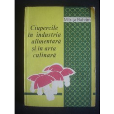MITRITA BAHRIM - CIUPERCILE IN INDUSTRIA ALIMENTARA SI IN ARTA CULINARA