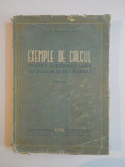 EXEMPLE DE CALCUL PENTRU DIMENSIONAREA SECTIUNILOR DE BETON ARMAT de A. ZACOPCEANU EDITIA A II A 1953 foto