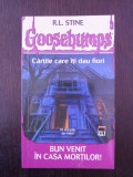 GOOSEBUMPS -- BUN VENIT IN CASA MORTILOR -- R.L. Stine - 2003, 123 p.