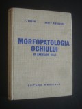 F. FODOR, ARETY DINULESCU - MORFOPATOLOGIA OCHIULUI SI ANEXELOR SALE, Alta editura