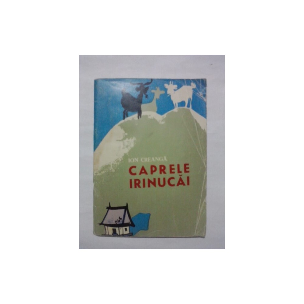 Caprele Irinucai Rezumat Caprele Irinucai - Ion Creanga (Traista cu povesti) / C42G | arhiva