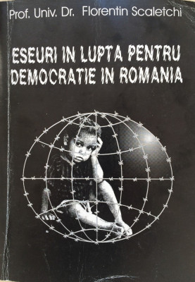 ESEURI IN LUPTA PENTRU DEMOCRATIE IN ROMANIA - Florentin Scaletchi foto