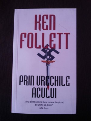 PRIN URECHILE ACULUI -- Ken Follett -- 2008, 442 p. foto