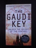 THE GAUDI KEY - Esterban Martin, Andreu Carranza - 2008, 488 p; lb. engleza, Alta editura