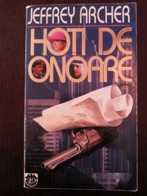 HOTI DE ONOARE -- Jeffrey Archer -- 1995, 443 p. foto