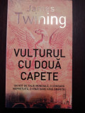 VULTURUL CU DOUA CAPETE -- James Twining -- 2006, 441 p., Rao
