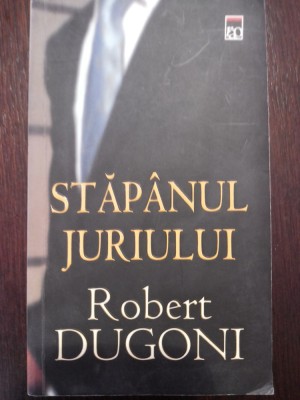 STAPANUL JURIULUI -- Robert Dugoni -- 2006, 474 p. foto