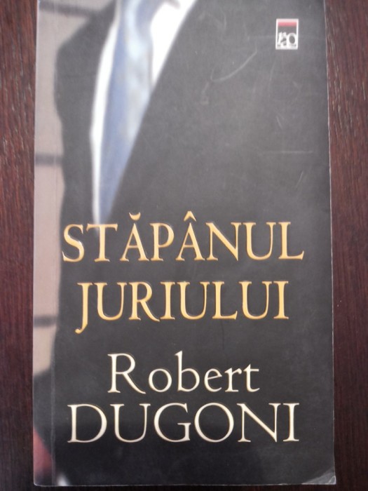 STAPANUL JURIULUI -- Robert Dugoni -- 2006, 474 p.