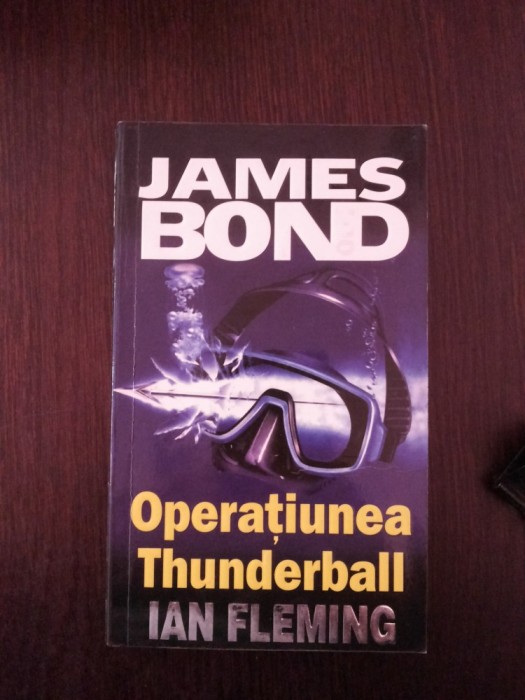 JAMES BOND -- OPERATIUNEA THUNDERBALL -- Ian Fleming -- 2001, 251 p.