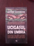 UCIGASUL DIN UMBRA - Matthew Scott Hansen - 2007, 560 p., Nemira