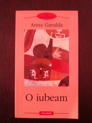 O IUBEAM -- Anna Gavalda -- 2003, 179 p. foto