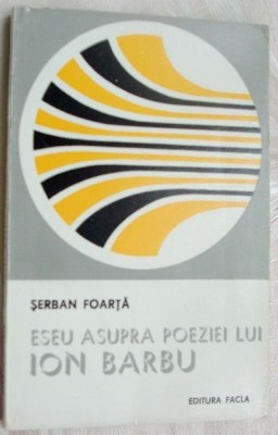 SERBAN FOARTA - ESEU ASUPRA POEZIEI LUI ION BARBU (editia princeps, 1980) foto