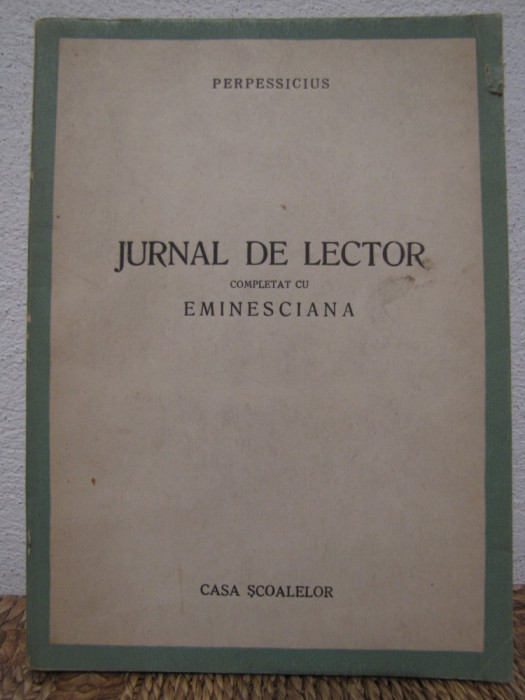 JURNAL DE LECTOR COMPLETAT CU EMINESCIANA ,AN 1944 - PERPESSICIUS