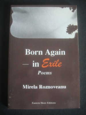 MIRELA ROZNOVEANU - BORN AGAIN IN EXILE * POEMS foto