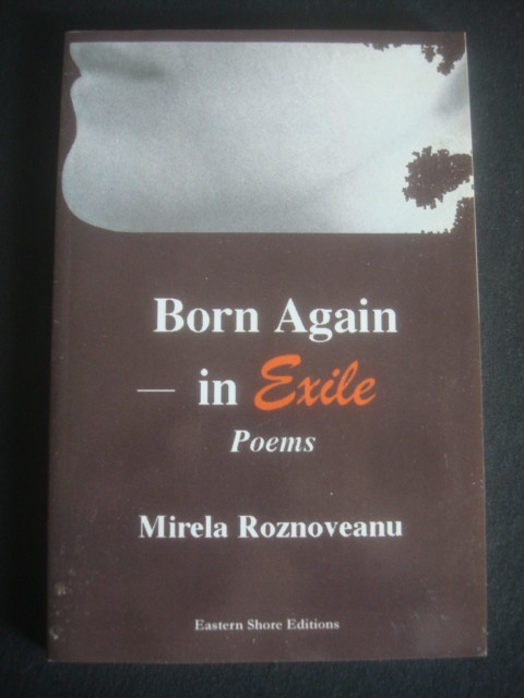 MIRELA ROZNOVEANU - BORN AGAIN IN EXILE * POEMS