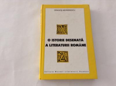 O ISTORIE DESENATA A LITERATURII ROMANE - DRAGOS MORARESCU,r22 foto
