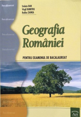 GEOGRAFIA ROMANIEI PENTRU EXAMENUL DE BACALAUREAT - Steluta Dan, Virgil Dumitru, foto