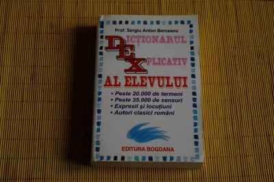 Dictionarul explicativ al elevului - Sergiu Anton Berceanu - Editura Bogdana foto