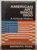 AMERICA ART SINCE 1900. A CRITICAL HISTORY- BARBARA ROSE