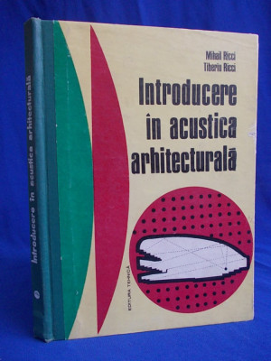 MIHAIL RICCI - INTRODUCERE IN ACUSTICA ARHITECTURALA - 1974 - 1830 EX. * foto