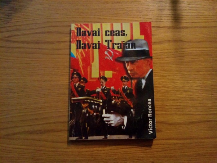 DAVAI CEAS, DAVAI TRAIAN -- Victor Roncea -- 2007, 283 p.