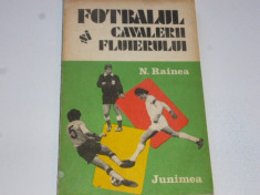 Carte fotbal - &amp;quot;Fotbalul si cavalerii fluierului &amp;quot; de Nicolae Rainea foto