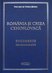 ROMANIA SI CRIZA CEHOSLOVACA. DOCUMENTE SEPTEMBRIE 1938 - Viorica Moisuc foto