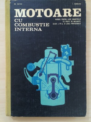 MOTOARE CU COMBUSTIE INTERNA. MANUAL PENTRU CLASA A XII - M. Sechi, I. Serban foto