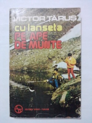 Cu lanseta pe ape de munte / Victor Tarus / pescuit / R5P2S foto