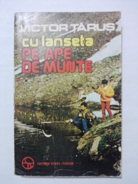 Cu lanseta pe ape de munte / Victor Tarus / pescuit / R5P2S