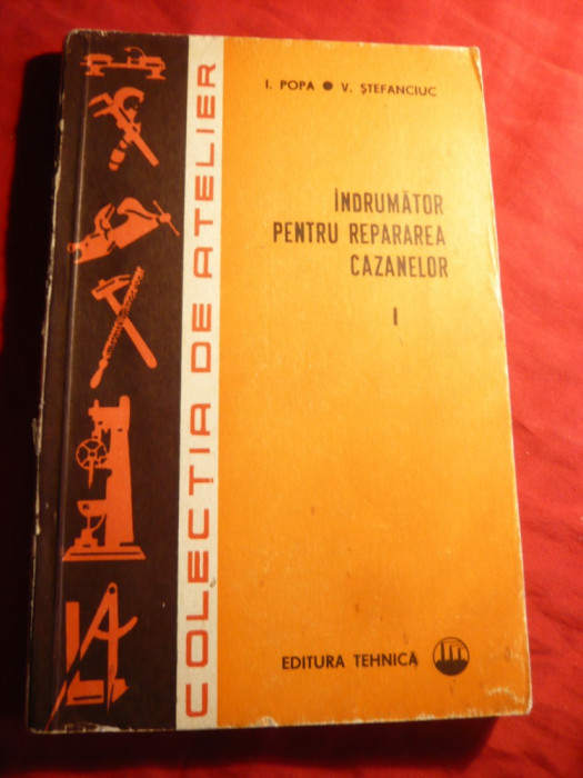 I.Popa- Indrumar pt. repararea Cazanelor - vol 1 -Ed.Tehnica 1976