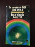 LE NOUVEAU DEFI DES O.V.N.I. - Jean-Claude Bourret - 1976, 402 p., Alta editura