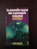 LA NOUVELLE VAGUE DES SOUCOUPES VOLANTES -- Jean-Claude Bourret -- 1975, 312 p., Alta editura