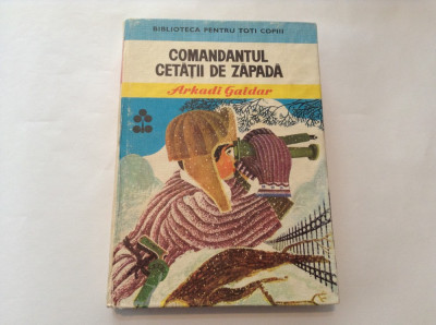 COMANDANTUL CETATII DE ZAPADA-ARKADI GAIDAR BIBLIOTECA PENTRU TOTI COPII foto