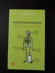 GHIDUL IPOHONDRULUI - John NNaish - 2006, 234 p.