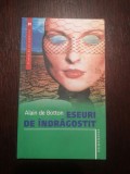 ESEURI DE INDRAGOSTIT - Alain de Botton - 2007, 236 p., Humanitas