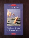 PAMANTUL SI CERUL LUI JAQUES DORME - Andrei Makine - 2004, 277 p., Polirom