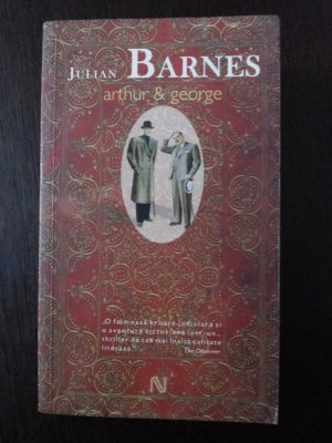 ARTHUR &amp;amp; GEORGE -- Julian Barnes -- Editura Nemira, 2007, 653 p. foto