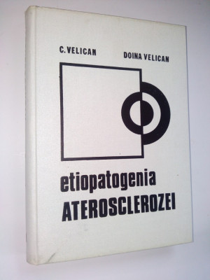 Etiopatogenia aterosclerozei - C. Velican si Doina Velican Ed. Medicala 1981 foto