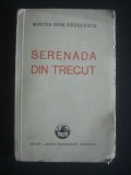 MIRCEA DEM. RADULESCU - SERENADA DIN TRECUT {1936}, Alta editura