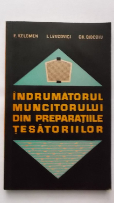 E. Kelemen, s.a. - Indrumatorul muncitorului din preparatiile tesatoriilor