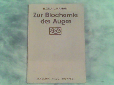 Zur biochemie des auges (despre biochimia ochiului)-Ilona L.Kaman foto