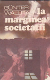 GUNTER WALLRAFF - LA MARGINEA SOCIETATII