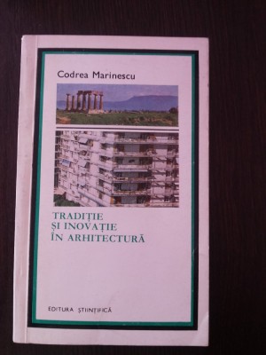 TRADITIE SI INOVATIE IN ARHITECTURA - Codrea Marinescu - 1970, 121 p. foto
