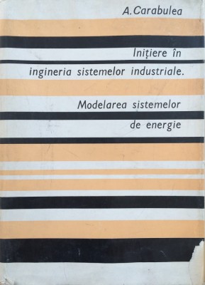 INITIERE IN INGINERIA SISTEMELOR INDUSTRIALE - A. Carabulea foto